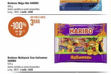 Bonbons Méga-fête HARIBO 800 g  Autres variétés ou poids disponibles Lekg: 7649-L'unité: 5€99  -100%  3E"  SAR LE  Bonbons Multipack Size Halloween HARIBO  630 g  Autres variétés ou poids disponibles 