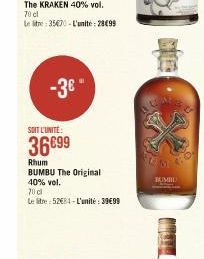 70 cl  Le litre 35470-L'unite: 28499  -3€  SOIT L'UNITE:  36€99  Rhum  BUMBU The Original 40% vol.  70 cl  Le Stre:52€84-L'unité : 39€99  BAMBU 