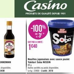 -100%  SOIT PAR 3 L'UNITÉ:  1640  Casino  PRODUITS DE QUALITÉ DEPUIS 1901  CUP NOCOLES  Soba  Nouilles japonaises avec sauce poulet Yakitori Soba NISSIN 89 g  Autres variétés ou poids disponibles Le k