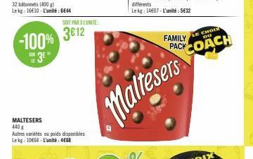 SOIT PAR 3 L'UNITÉ  3612 -100% 3  LE  MALTESERS 440 g Autres variétés ou poids disponibles Lekg 10€64-L'unité: 468  Maltesers  FAMILY  LE CHOIX DU  PACK COACH 