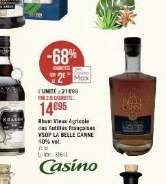 aken  ploen  -68%  carottes  casino  2 max  l'unité : 21€99 par 2 je cagnotte:  14€95  rhum vieux agricole des antilles françaises vsop la belle canne  40% vol.  70d  le litre 316111  casino  bele can