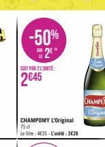 -50%  2²°  SOIT PAR 2 L'UNITE:  2845  CHAMPOMY L'Original  75 d  Le litre 435-L'unité: 3626  gemo 