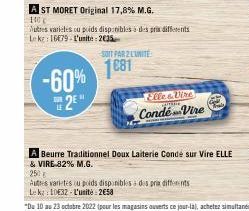 -60%  2⁰"  A ST MORET Original 17,8% M.G.  140 C  Autres varietes ou poids disponibles à des prix differents Leke: 16679-L'unite: 2€35  SOIT PAR 2 LUNITE  1081  ile & Vire Condé-Vire  Autres varetes o