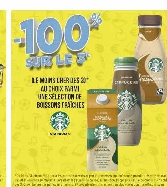 -100%  sur le 3  (le moins cher des 3)* au choix parmi une sélection de boissons fraîches  t  starbucks  eniot more  thom  caramel macchiato  tabl  *d-123 ctobre 2022er les mains ouverts ce jour-chete