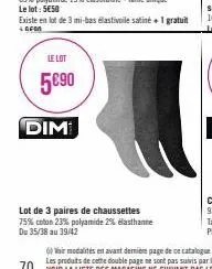 le lot  5€⁹0  dim  existe en lot de 3 mi-bas elastivoile satiné+ 1 gratuit  +efm  lot de 3 paires de chaussettes 75% coton 23% polyamide 2% elasthanne du 35/38 au 39/42 