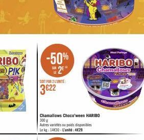 ARUD  SOIT PAR 2 LUNITE:  3022  -50% 25"  Chamallows Choco'ween HARIBO 300 g  Autres variétés ou poids disponibles Le kg: 1430- L'unité: 4€29  HARIBO  Chamallows  Mad For  Chore wom  Glations 