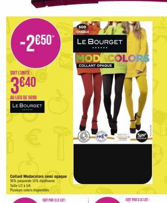 -2850*  SOIT L'UNITÉ  3€40  AU LIEU DE 5690 LE BOURGET  ******  Collant Modacolors semi opaque 90% polyamide 10% élasthanne  Taile 1/2 à 5/6  Plusieurs coloris disponibles  SOIT PAR 3 LE LOT:  50D OPA