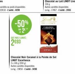 -50%  2  SOIT PAR 2 LUNITE:  2€93  Diret  EXCELLENCE CARAMEL  NOIE  107 de 2  Chocolat Noir Caramel à la pointe de Sel LINDT Excellence  2x 100 g (200 g)  Autres variétés disponibles  Le kg: 1950-L'un