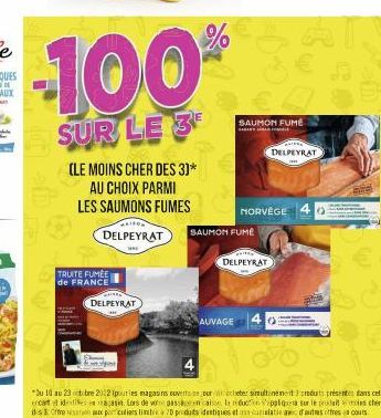 GET  100  SUR LE 3  (LE MOINS CHER DES 3]* AU CHOIX PARMI  LES SAUMONS FUMES  TRUITE FUMÉE de FRANCE  DELPEYRAT  DELPEYRAT SAUMON FUME  %  bu 10 au 23 octobre 2022 (pour les magasins ouverts sur ceter