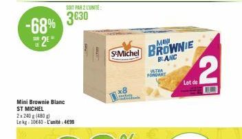 SOIT PAR 2 L'UNITÉ:  Mini Brownie Blanc ST MICHEL  2x 240 g (480g) Lekg: 10€40-L'unité: 4€99  MANU  S&Michel BROWNIE  BLANC  x8  ULTRA FONDANT  Lot o  2  EN 