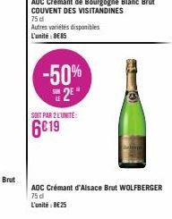 75 d  Autres variétés disponibles L'unité: 8€85  -50% 2E  SOIT PAR 2 L'UNITÉ:  6€19  AOC Crémant d'Alsace Brut WOLFBERGER 75 d  L'unité: 8€ 25 