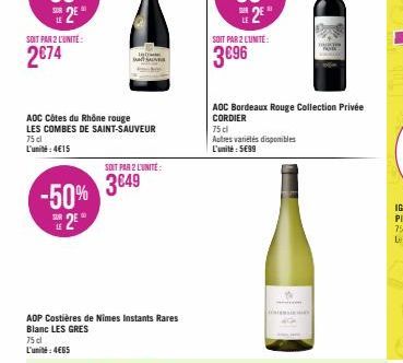 SOIT PAR 2 L'UNITE:  2€74  AOC Côtes du Rhône rouge LES COMBES DE SAINT-SAUVEUR  75 cl  L'unité: 4€15  -50% 3849  LE  25  SOIT PAR 2 L'UNITE:  ADP Costières de Nîmes Instants Rares Blanc LES GRES  75 