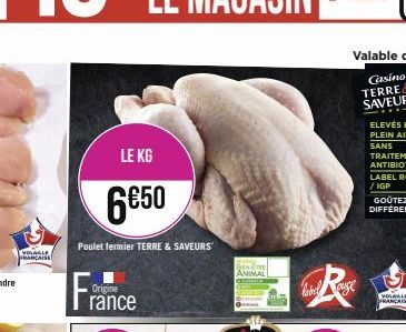 VOLAILLE FRANÇAISE  LE KG  6€50  Poulet fermier TERRE & SAVEURS  Fra  Origine  rance  ANIMAL  label rouge  VOSALLE FRANCAISE 