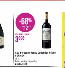 -68% 2⁰  SOIT PAR 2 LUNITÉ:  3€96  AOC Bordeaux Rouge Collection Privée  CORDIER  75 dl  Autres variétés disponibles  L'unité : 5699 