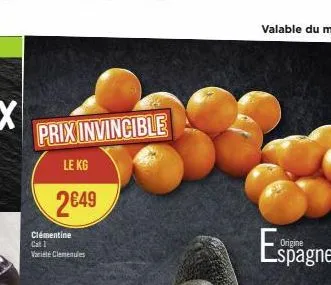 prix invincible  le kg  2€49  clémentine cat 1 varieté clemenules  origine  lspagne 