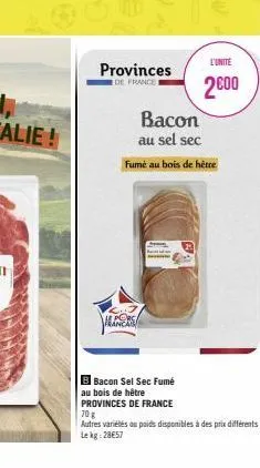 provinces  de france i  l'unité  2000  bacon au sel sec  fumé au bois de hêtre  b bacon sel sec fumé au bois de hêtre provinces de france 70 g  autres variétés au poids disponibles à des prix différen