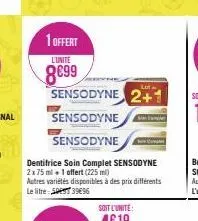 1 offert  l'unité  8€99  sensodyne 2+  sensodyne  sensodyne com  dentifrice soin complet sensodyne 2x75 ml + 1 offert (225 ml)  autres variétés disponibles à des prix différents le litre:50 3996 