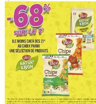 -68%  sur le 2  (le moins cher des 2)*  au choix parmi une sélection de produits vico natur' & bon  pot  mos inwane -40%  vico  bayu 2004  chips  de lentilles  got  vico  natur hom  chips  mas  vico n