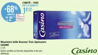 -68% 1612  CAUNTIES  SUM  L'UNITÉ: 1€65 PAR 2 JE CANOTTE  2 Max  Mouchoirs boite Douceur Trois épaisseurs CASINO  *110  Autres variétés ou formats disponibles à des prix différents  Casino  THE MONK  