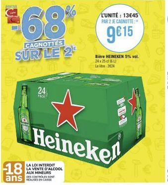 AVANTAGE  Marka  18  ans  68%  CAGNOTTES  SUR LE 2 36m  24  PACK  Heineke  LA LOI INTERDIT LA VENTE D'ALCOOL AUX MINEURS  DES CONTROLES SONT  L'UNITÉ: 13€45 PAR 2 JE CAGNOTTE:"  g€15  100  Bière HEINE