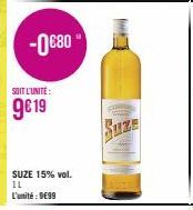 -0€80"  SOIT L'UNITÉ:  9€ 19  SUZE 15% vol.  IL  L'unité: 9699 