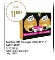 LE LIT  11897  CARRE  NOVE  2x60 (840)  Autres variétés disponibles Lekg 14€25  120  CARS  NOVA  Dosettes café Classique Intensité n°5 CARTE NOIRE  MA 