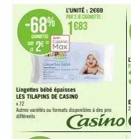 sur  -68% 1683  l'unité: 2€69 par 2 je canotte  casino  2e max  lingettes bébé épaisses  les tilapins de casino  x 72 autres variétés ou formats disponibles à des prix différents 