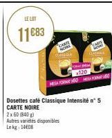 LE LIT  11083  2x60 (840)  Autres variétés disponibles Lekg: 1408  ME  120  Dosettes café Classique Intensité n°5 CARTE NOIRE  CARS  NOVA  50 
