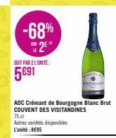 -68% 25  SOIT PAR 2 LUNITE:  5691  AOC Crémant de Bourgogne Blanc Brut COUVENT DES VISITANDINES 75 cl  Autres variétés disponibles  L'unité: 8€95  KUT 