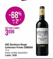 -68%  SE2EⓇ  SOIT PAR 2 L'UNITÉ:  3€96  AOC Bordeaux Rouge Collection Privée CORDIER  75 cl  Autres variétés disponibles L'unité: 5€99  COLLECTION PRIVE WIDEALE 