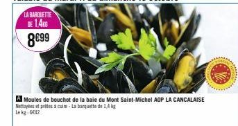 A Moules de bouchot de la baie du Mont Saint-Michel AOP LA CANCALAISE Nettoyées et prêtes à cuire- La banquette de 1,4 kg Le kg: 6€42 