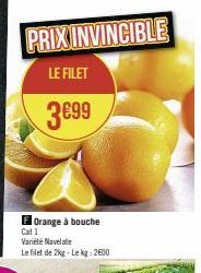 PRIX INVINCIBLE  LE FILET  3€99  Orange à bouche  Cat 1  Variété Navelate  Le filet de 2kg-Lekg: 2600 