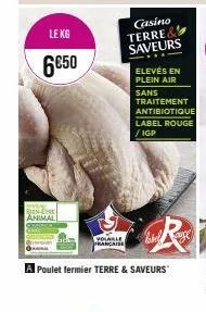 bien-être animal  le kg  6850  casino  terre  saveurs  elevés en plein air  sans traitement antibiotique label rouge /igp  r  volable française  poulet fermier terre & saveurs 
