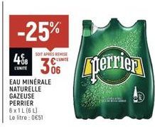 L'UNITE  -25%  SOIT APRES REMISE  CONTE  306  EAU MINÉRALE NATURELLE  GAZEUSE  PERRIER  6x1L (6L) Le litre : 0651  Eperrier 