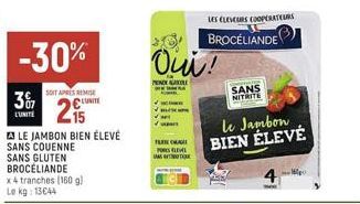 -30%  M  307  LUNITE  SOIT APRES REMISE  2  LE JAMBON BIEN ÉLEVÉ SANS COUENNE SANS GLUTEN BROCÉLIANDE x4 tranches (160 g) Lokg: 13€44  LUNITE  Oui!  PENDE  TERHAGE POR MAS TA  LES CLEVEURS COOPERATEUR