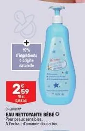 97%  d'ingrédients d'origine naturelle  259  7m dascal  cherubin  eau nettoyante bébé o pour peaux sensibles. a l'extrait d'amande douce bio. 