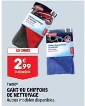 AU CHOIX  2,99  TWIDOⒸ GANT OU CHIFFONS DE NETTOYAGE  Autres modèles disponibles. 