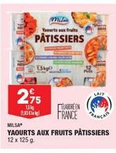 13kg  2,95  1  Milia  Yourts aux fruits  PÂTISSIERS  LAIT  ELABORE EN FRANCE ACAS  MILSA  YAOURTS AUX FRUITS PÂTISSIERS 12 x 125 g. 