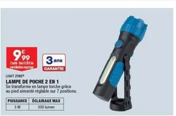 999  3 ans  l-10 contributin eyclage garantie light zone  lampe de poche 2 en 1 se transforme en lampe torche grâce au pied aimanté réglable sur 7 positions.  puissance éclairage max 3w 300 lumen 