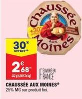 cha  ssée  30 oines  OFFERT  268  ÉLABORE EN  442 FRANCE CHAUSSÉE AUX MOINES 25% MG sur produit fini. 