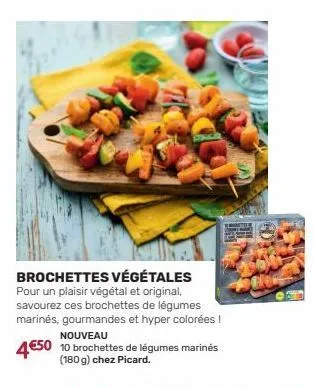 brochettes végétales pour un plaisir végétal et original, savourez ces brochettes de légumes marinés, gourmandes et hyper colorées ! nouveau  4€50 10 brochettes de légumes marines (180 g) chez picard.