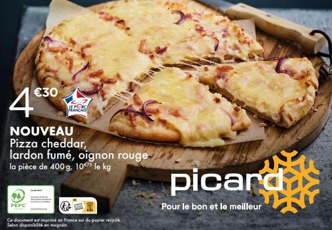 4€30  NOUVEAU Pizza cheddar, lardon fumé, oignon rouge la pièce de 400 g, 10€75 le kg  FRANCAIS  PEFC  situm  R  Ce document est imprimé en France sur du papier recyclé. Selon disponibilité en magasin