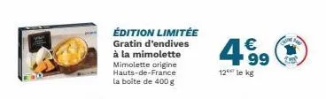 édition limitée gratin d'endives à la mimolette mimolette origine hauts-de-france la boite de 400 g  4.99  €  12 le kg  ( 
