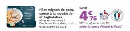 card  Filet mignon de porc, sauce à la moutarde et tagliatelles  Pâtes et moutarde à l'ancienne françaises, 1 part la barquette de 350 g  5€50  €  SITA Vare  75  137 le kg au lieu de 15 avec la carte 