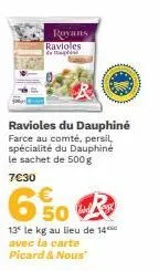 royans ravioles de mag  ravioles du dauphiné farce au comté, persil, spécialité du dauphiné le sachet de 500 g 7€30  6% r  13 le kg au lieu de 14 avec la carte picard & nous" 
