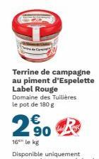 Terrine de campagne au piment d'Espelette Label Rouge  Domaine des Tuilières le pot de 180 g  € 90  16 le kg 