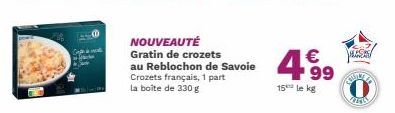 NOUVEAUTÉ  Gratin de crozets  au Reblochon de Savoie Crozets français, 1 part la boite de 330 g  €  499  15 le kg  SOVUTE  VES 