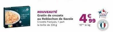 nouveauté  gratin de crozets  au reblochon de savoie crozets français, 1 part la boite de 330 g  €  499  15 le kg  sovute  ves 