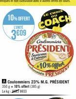 10% OFFERT  L'UNITE  3609  Savo & Com  CHOIX DU  COACH  Coulommiers  PRESIDENT  A Coulommiers 23% M.G. PRÉSIDENT 350 g + 10% offert (385) Lekg:803  +10% offert e PRESIDENT 