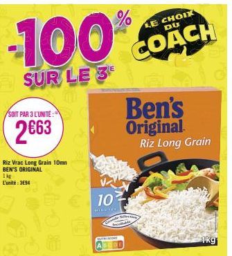 -100%  E  SUR LE 3  SOIT PAR 3 L'UNITÉ  2€63  Riz Vrac Long Grain 10mn BEN'S ORIGINAL  1kg L'unité: 3694  EDT  10  MINUTE  AUTRESCORE  Grande Selection  Incollable  LE CHOIX DU  COACH  Ben's Original 